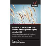 Automatyczne wykrywanie czarnej rdzy w pszenicy przy u¿yciu CNN: Zaawansowane podej¿cie oparte na CNN do wczesnego wykrywania i zarz¿dzania czarn¿ rdz¿ w pszenicy