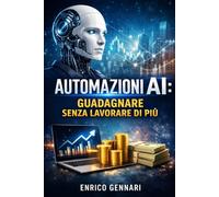Automazioni AI: Guadagnare Senza Lavorare di Più