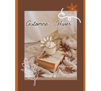 Automne - Hiver : Apprivoise la mélancolie et cultive la douceur: Ton guide lumineux contre la grisaille