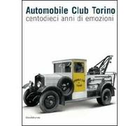 Automobile Club Torino. Centodieci anni di emozioni. Ediz. illustrata