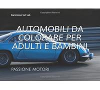 AUTOMOBILI DA COLORARE PER ADULTI E BAMBINI: PASSIONE MOTORI