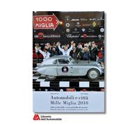 Automobili e Città Mille Miglia 2010: Sulle Strade Della Corsa Più Bella Del Mon