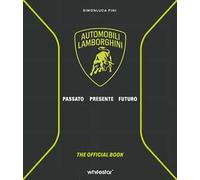 Automobili Lamborghini. Passato. Presente. Futuro. Ediz. a colori