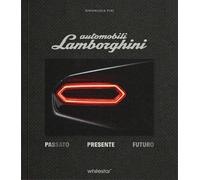 Automobili Lamborghini. Passato. Presente. Futuro. Edizioni esclu