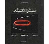 Automobili Lamborghini. Passato. Presente. Futuro. Edizioni esclusiva con ...