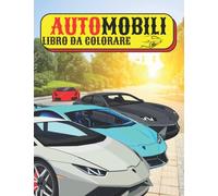 AUTOMOBILI: Libro da colorare per i bambini 5-12 anni, ragazzi, adolescenti, ragazze.