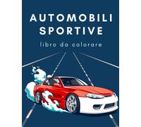 Automobili Sportive libro da colorare: auto sportiva, piccola auto, auto d'epoca, coupé, suv:Per bambini e adulti.