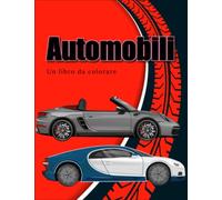 Automobili Un libro da colorare: Con le sue immagini dettagliate e di alta qualità, questo libro da colorare è perfetto per tutti gli appassionati di ... tue auto preferite in modo unico e personale.