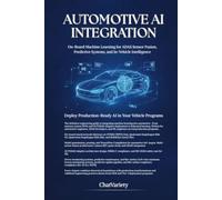 Automotive AI Integration: On-Board Machine Learning for ADAS Sensor Fusion, Predictive Systems, and In-Vehicle Intelligence