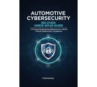 Automotive Cybersecurity: ISO 21434 and UNECE WP.29 Guide: A Practical Engineering Reference for Vehicle Cybersecurity Compliance