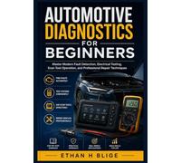Automotive Diagnostics for Beginners: Master Modern Fault Detection, Electrical Testing, Scan Tool Operation, and Professional Repair Techniques