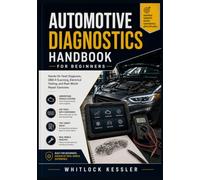 Automotive Diagnostics Handbook for Beginners: Hands-On Fault Diagnosis, OBD-II Scanning, Electrical Testing, and Real-World Repair Exercises