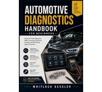 Automotive Diagnostics Handbook for Beginners: Hands-On Fault Diagnosis, OBD-II Scanning, Electrical Testing, and Real-World Repair Exercises