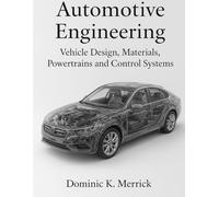 Automotive Engineering: Vehicle Design, Materials, Powertrains and Control Systems