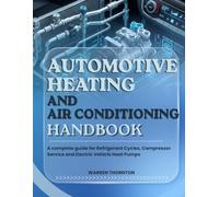 Automotive Heating and Air Conditioning Handbook: A complete guide for Refrigerant Cycles, Compressor Service and Electric Vehicle Heat Pumps