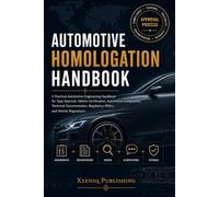 Automotive Homologation Handbook: A Practical Automotive Engineering Handbook for Type Approval, Vehicle Certification, Automotive Compliance, Technical Documentation, Regulatory Affairs, and Vehicle