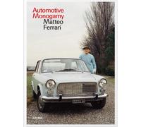 Automotive monogamy. Ediz. italiana e inglese - Ferrari Matteo
