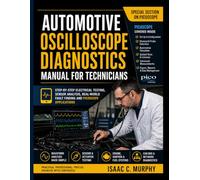 Automotive Oscilloscope Diagnostics Manual for Technicians: Step-by-Step Electrical Testing, Sensor Analysis, Real-World Fault Finding and PicoScope Applications