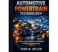 Automotive Powertrain Technology: Systems, Power, Control, and Intelligence in Modern Automotive Design: 11