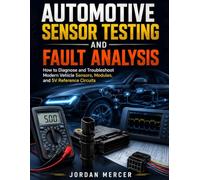 Automotive Sensor Testing And Fault Analysis: How to Diagnose and Troubleshoot Modern Vehicle Sensors, Modules, and 5V Reference Circuits