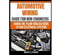 Automotive Wiring Guide for Non-Engineers: Hands-On, Plain-English Guide to Car Electrical Systems