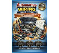 Automotive Wiring Made Simple: A Friendly Guide to Understanding and Working with Car Electrical Systems