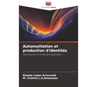 Automutilation et production d'identités: Savoir/pouvoir et modes de subjectivation