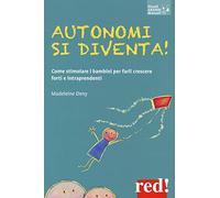 Autonomi si diventa! Come stimolare i bambini per farli crescere forti e intraprendenti