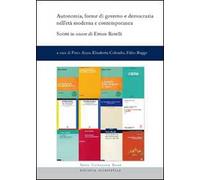 Autonomia, forme di governo e democrazia nell'età moderna e contemporanea. Scritti in onore di Ettore Rotelli