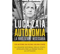 AUTONOMIA. LA RIVOLUZIONE NECESSARIA - ZAIA LUCA - Marsilio
