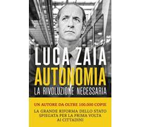 AUTONOMIA. LA RIVOLUZIONE NECESSARIA - ZAIA LUCA - Marsilio