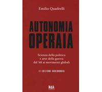 Autonomia operaia. Scienza della politica e arte della guerra dal '68 ai movimenti globali