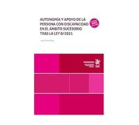 Autonomía y apoyo de la persona con discapacidad en el ámbito sucesorio tras la Ley 8/2021