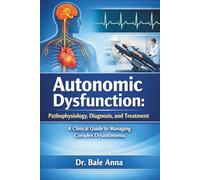 Autonomic Dysfunction: Pathophysiology, Diagnosis, and Treatment: A Clinical Guide to Managing Complex Dysautonomia
