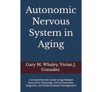 Autonomic Nervous System in Aging: A Comprehensive Guide to Age-Related Autonomic Physiology, Clinical Disorders, Diagnosis, and Evidence-Based Management