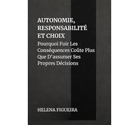Autonomie, Responsabilité Et Choix: Pourquoi Fuir Les Conséquences Coûte Plus Que D’assumer Ses Propres Décisions