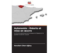 Autonomie : théorie et mise en ¿uvre: La Communauté autonome basque en Espagne et la question kurde en Turquie