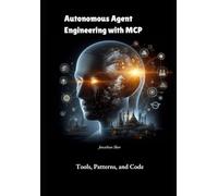 Autonomous Agent Engineering with MCP: Tools, Patterns, and Code