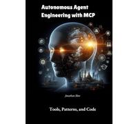 Autonomous Agent Engineering with MCP: Tools, Patterns, and Code