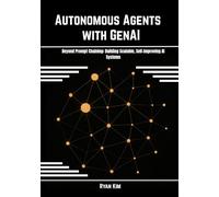Autonomous Agents with GenAI: Beyond Prompt Chaining: Building Scalable, Self-Improving AI Systems