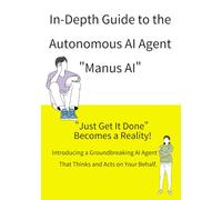 Autonomous AI Agents In-depth explanation of Manus AI: The impact of thinking and acting on your own behalf. Emergence of AI Agents