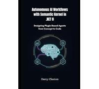 Autonomous AI Workflows with Semantic Kernel in .NET 8: Designing Plugin-Based Agents from Concept to Code