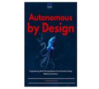 Autonomous by Design: Engineering Self-Driving Robots from Scratch Using ROS2 and Python