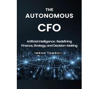 AUTONOMOUS CFO - ARTIFICIAL INTELLIGENCE : Redefining Finance, Strategy and Decision Making