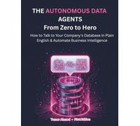 Autonomous Data Agents: From Zero to Hero: How to Build a Secure, Self-Healing Digital Data Team That Runs Your Enterprise: 3