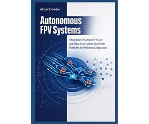 Autonomous FPV Systems: Integration of Computer Vision and Edge AI on Custom Quadrotor Platforms for Professional Applications