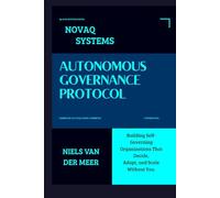 Autonomous Governance Protocol: Building Self-Governing Organizations That Decide, Adapt, and Scale Without You