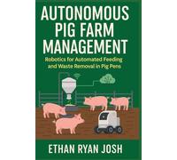 Autonomous Pig Farm Management: Robotics for Automated Feeding and Waste Removal in Pig Pens
