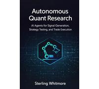 Autonomous Quant Research: AI Agents for Signal Generation, Strategy Testing, and Trade Execution