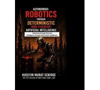 AUTONOMOUS ROBOTICS THROUGH DETERMINISTIC (NON-ITERATIVE) ARTIFICIAL INTELLIGENCE: AUTONOMY THROUGH STRUCTURE. INTELLIGENCE THROUGH DETERMINISTIC EQUILIBRIUM.